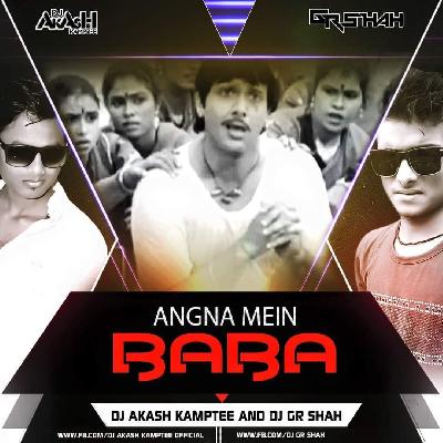 Angna Mein Baba - Remix Dj Gr Shah N Dj Akash Kampte